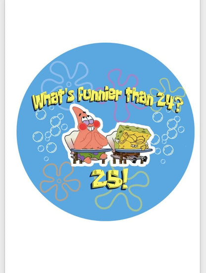 SpongeBob What's Funnier than 24? 25 25th Birthday Party Edible Image Icing Sugar Sheet for Cakes 3.5", 4", 6", 7.5" ROUNDS Cake Topper